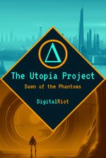 The Utopia Project: Dawn of the Phantoms