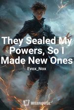 They Sealed My Powers, So I Made New Ones