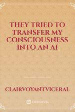 They Tried To Transfer My Consciousness Into An AI