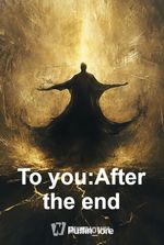 To you:After the end