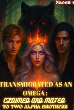 Transmigrated as an Omega: Claimed and Mated to Two Alpha Brothers
