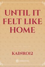 Until It Felt Like Home
