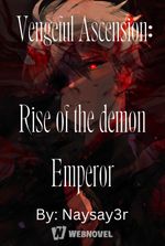 Vengeful Ascension: The Rise of a Demon Emperor