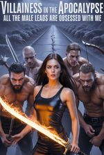 Villainess In The Apocalypse: All The Male Leads Are Obsessed With Me