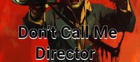 Don’t Call Me Director