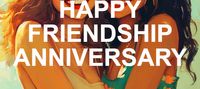 HAPPY FRIENDSHIP ANNIVERSARY