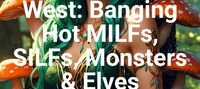 Journey to the West: Banging Hot MILFs, SILFs, Monsters & Elves