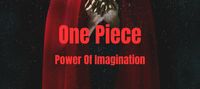 One Piece : Power of Imagination (Re-Upload)