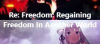 Re: Freedom: Regaining Freedom In Another World