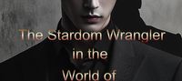 The Stardom Wrangler in the World of Dungeons and Magic