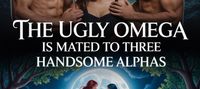 The Ugly Omega Is Mated To Three Handsome Alphas