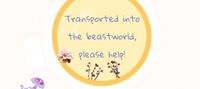 Transported into the beastworld, please help!