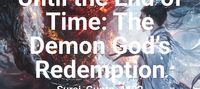 Until the End of Time: The Demon God’s Redemption
