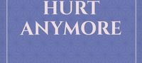 when it doesn't hurt anymore